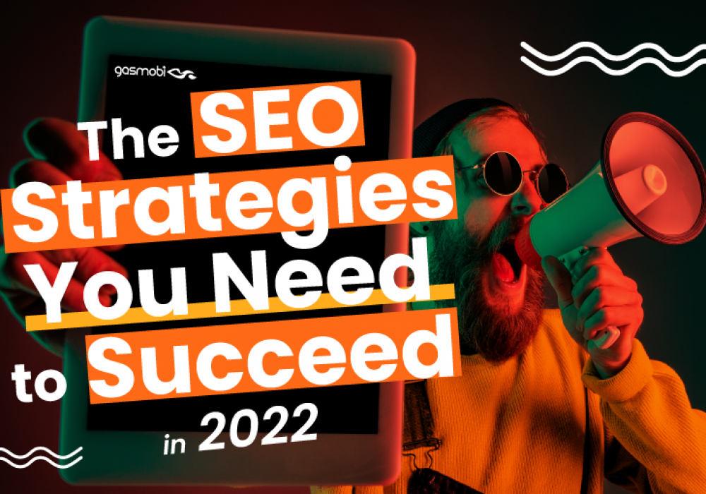 The SEO Strategies You Need to Succeed in 2022